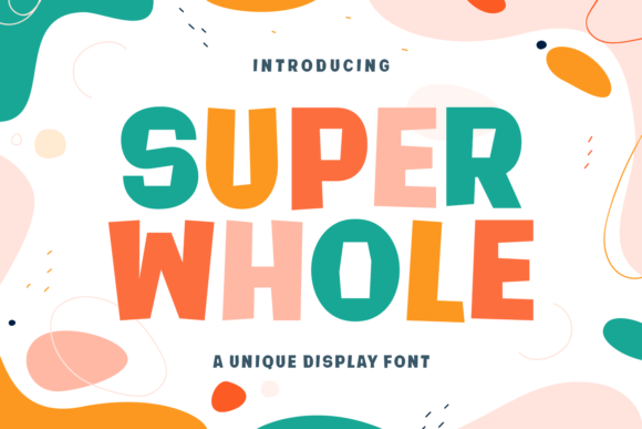 Super Whole: A Joyful Display Font for Digital Design